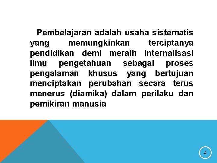 Pembelajaran adalah usaha sistematis yang memungkinkan terciptanya pendidikan demi meraih internalisasi ilmu pengetahuan sebagai