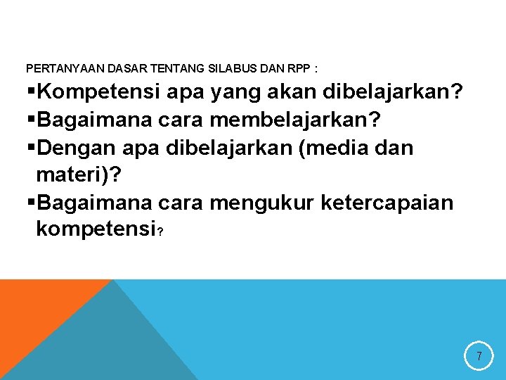 PERTANYAAN DASAR TENTANG SILABUS DAN RPP : §Kompetensi apa yang akan dibelajarkan? §Bagaimana cara