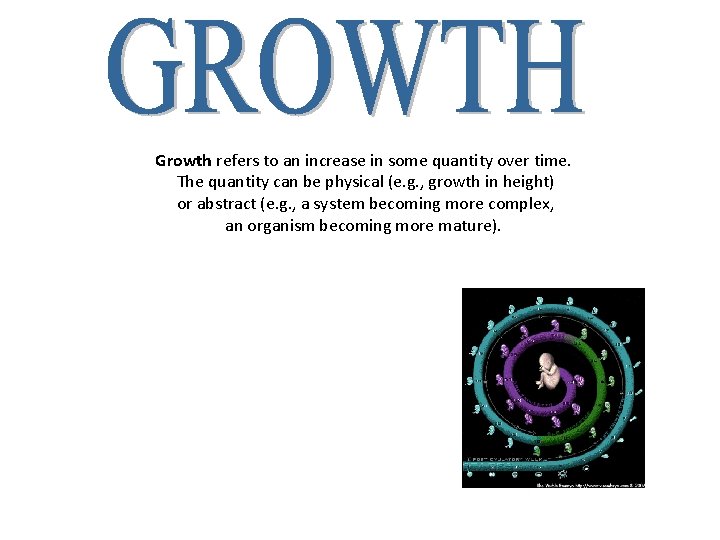Growth refers to an increase in some quantity over time. The quantity can be