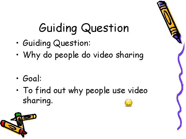 Guiding Question • Guiding Question: • Why do people do video sharing • Goal: