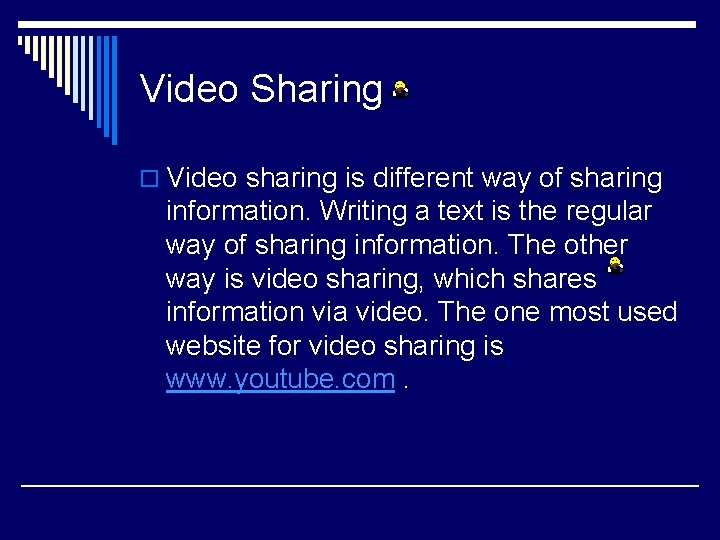 Video Sharing o Video sharing is different way of sharing information. Writing a text