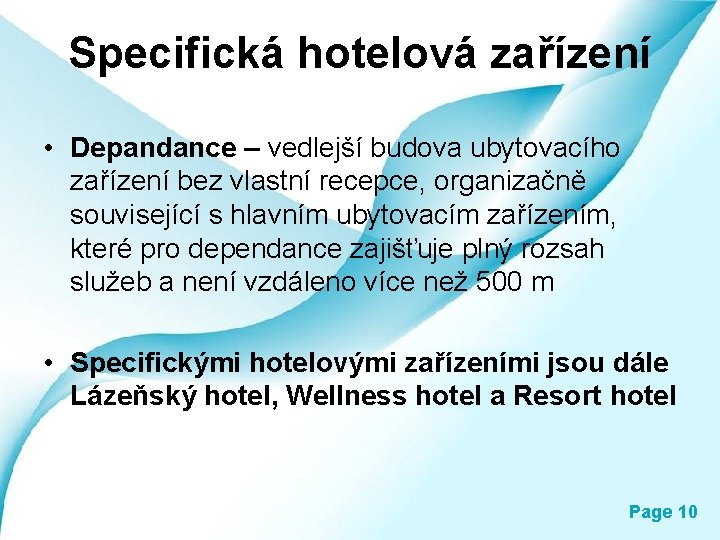 Specifická hotelová zařízení • Depandance – vedlejší budova ubytovacího zařízení bez vlastní recepce, organizačně