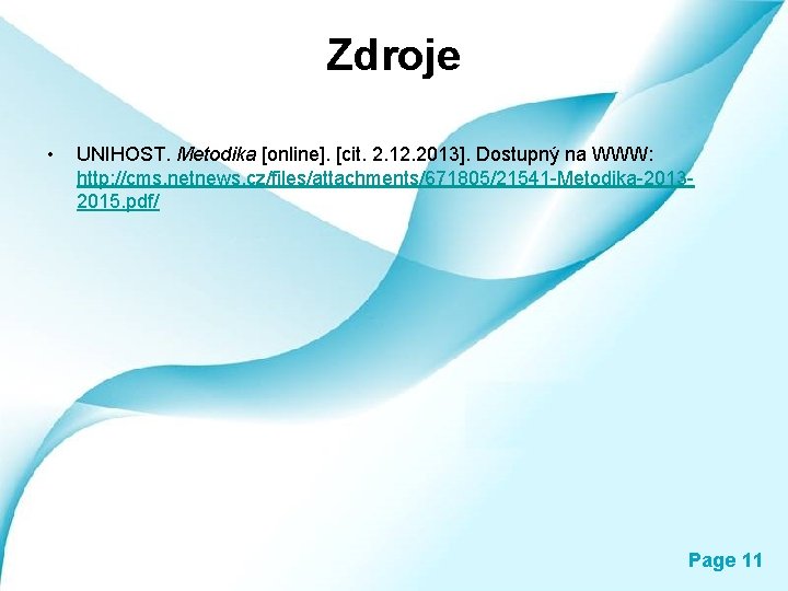 Zdroje • UNIHOST. Metodika [online]. [cit. 2. 12. 2013]. Dostupný na WWW: http: //cms.