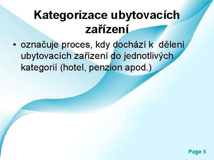 Kategorizace ubytovacích zařízení • označuje proces, kdy dochází k dělení ubytovacích zařízení do jednotlivých