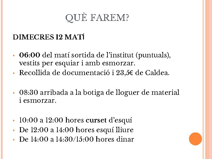 QUÈ FAREM? DIMECRES 12 MATÍ • • 06: 00 del matí sortida de l’institut