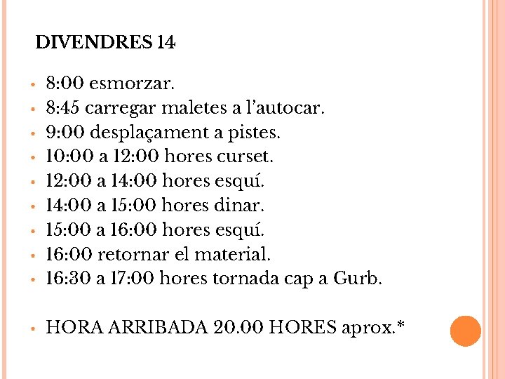 DIVENDRES 14 • 8: 00 esmorzar. 8: 45 carregar maletes a l’autocar. 9: 00