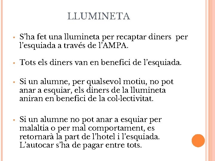 LLUMINETA • S’ha fet una llumineta per recaptar diners per l’esquiada a través de