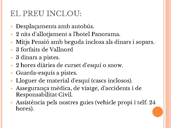 EL PREU INCLOU: • • • Desplaçaments amb autobús. 2 nits d'allotjament a l'hotel