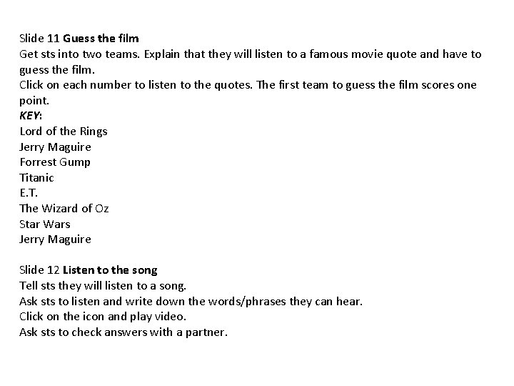 Slide 11 Guess the film Get sts into two teams. Explain that they will