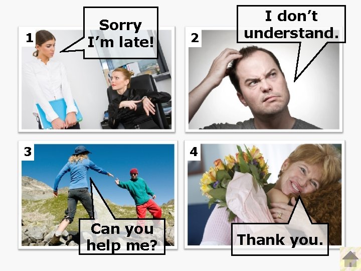 1 Sorry I’m late! 3 2 I don’t understand. 4 Can you help me?