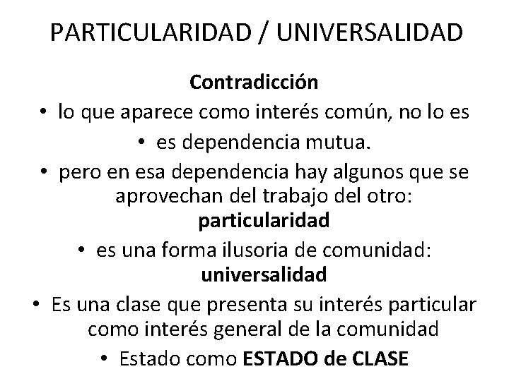 PARTICULARIDAD / UNIVERSALIDAD Contradicción • lo que aparece como interés común, no lo es