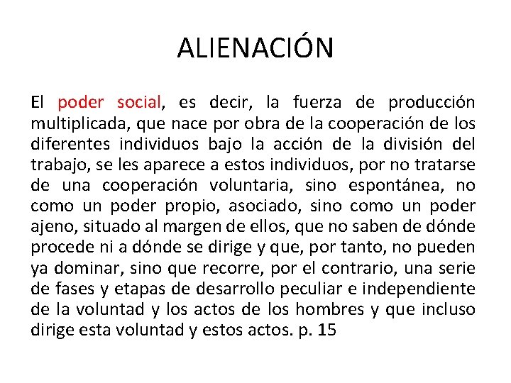 ALIENACIÓN El poder social, es decir, la fuerza de producción multiplicada, que nace por