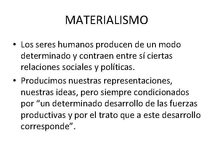 MATERIALISMO • Los seres humanos producen de un modo determinado y contraen entre sí