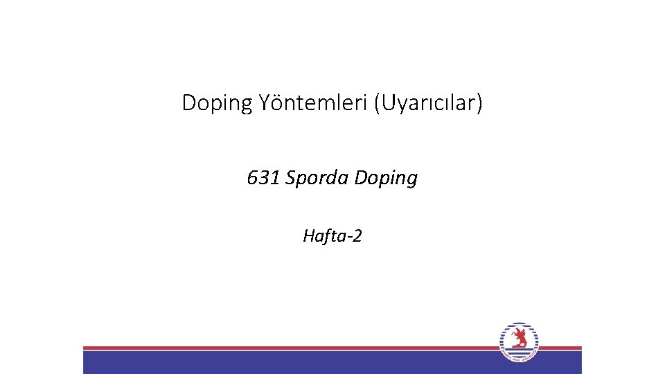 Doping Yöntemleri (Uyarıcılar) 631 Sporda Doping Hafta-2 