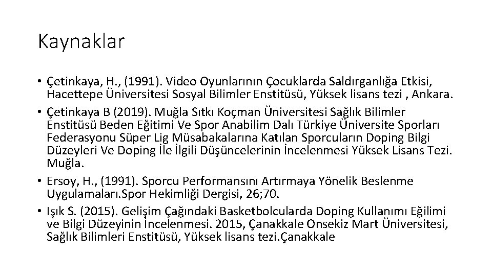 Kaynaklar • Çetinkaya, H. , (1991). Video Oyunlarının Çocuklarda Saldırganlığa Etkisi, Hacettepe Üniversitesi Sosyal