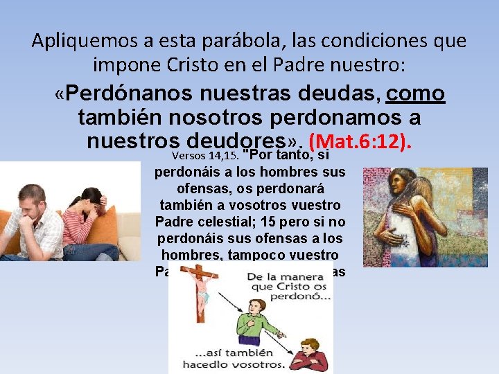 Apliquemos a esta parábola, las condiciones que impone Cristo en el Padre nuestro: «Perdónanos Apliquemos a esta parábola, las condiciones que impone Cristo en el Padre nuestro: «Perdónanos