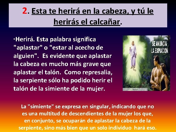 2. Esta te herirá en la cabeza, y tú le herirás el calcañar. "Herirá. 2. Esta te herirá en la cabeza, y tú le herirás el calcañar. "Herirá.