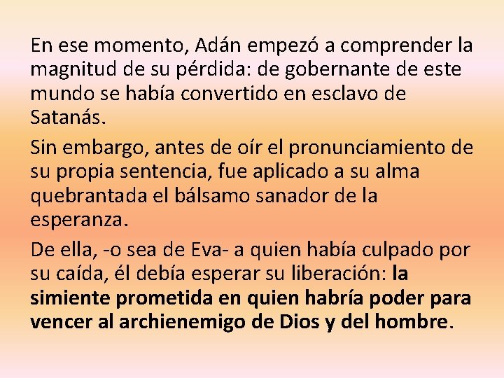 En ese momento, Adán empezó a comprender la magnitud de su pérdida: de gobernante En ese momento, Adán empezó a comprender la magnitud de su pérdida: de gobernante