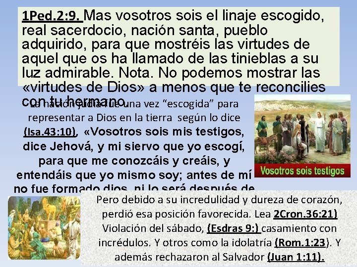 1 Ped. 2: 9. Mas vosotros sois el linaje escogido, real sacerdocio, nación santa, 1 Ped. 2: 9. Mas vosotros sois el linaje escogido, real sacerdocio, nación santa,
