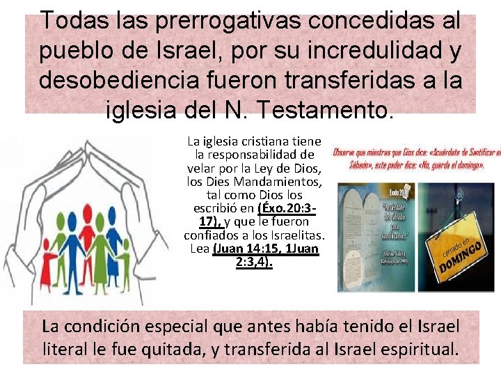 Todas las prerrogativas concedidas al pueblo de Israel, por su incredulidad y desobediencia fueron Todas las prerrogativas concedidas al pueblo de Israel, por su incredulidad y desobediencia fueron