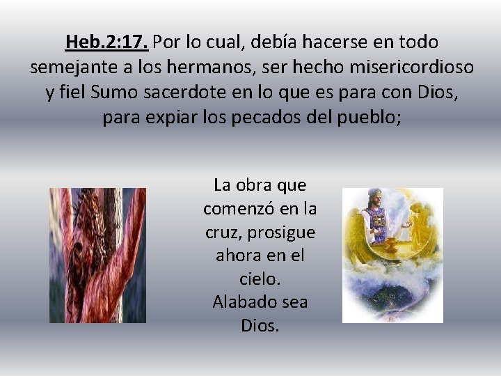 Heb. 2: 17. Por lo cual, debía hacerse en todo semejante a los hermanos, Heb. 2: 17. Por lo cual, debía hacerse en todo semejante a los hermanos,