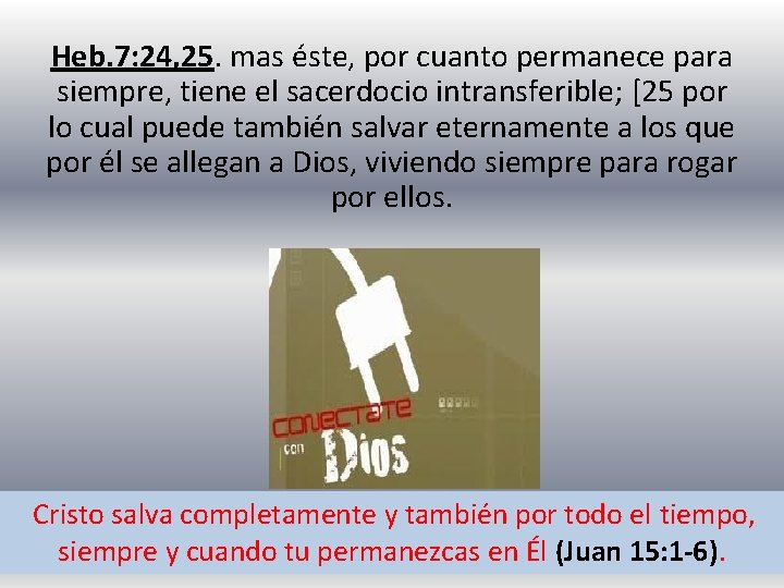 Heb. 7: 24, 25. mas éste, por cuanto permanece para siempre, tiene el sacerdocio Heb. 7: 24, 25. mas éste, por cuanto permanece para siempre, tiene el sacerdocio