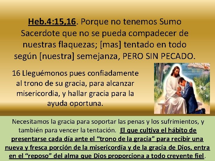 Heb. 4: 15, 16. Porque no tenemos Sumo Sacerdote que no se pueda compadecer Heb. 4: 15, 16. Porque no tenemos Sumo Sacerdote que no se pueda compadecer