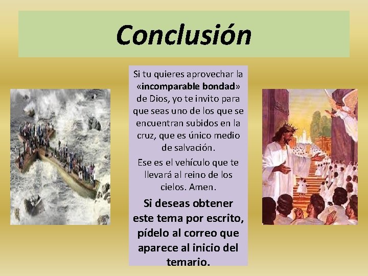 Conclusión Si tu quieres aprovechar la «incomparable bondad» de Dios, yo te invito para Conclusión Si tu quieres aprovechar la «incomparable bondad» de Dios, yo te invito para