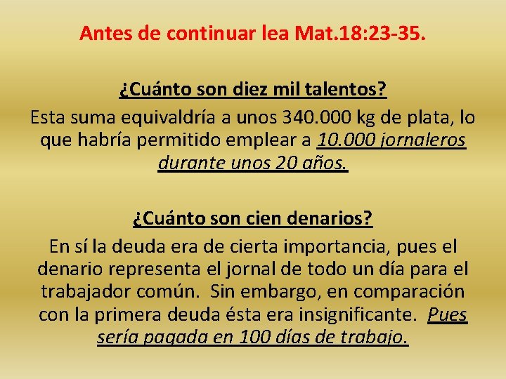 Antes de continuar lea Mat. 18: 23 -35. ¿Cuánto son diez mil talentos? Esta Antes de continuar lea Mat. 18: 23 -35. ¿Cuánto son diez mil talentos? Esta