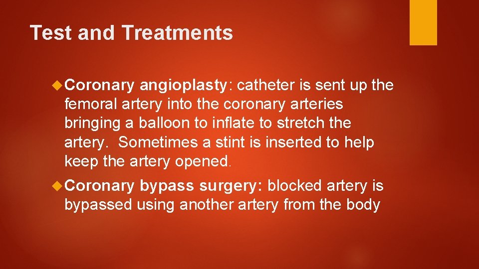 Test and Treatments Coronary angioplasty: catheter is sent up the femoral artery into the