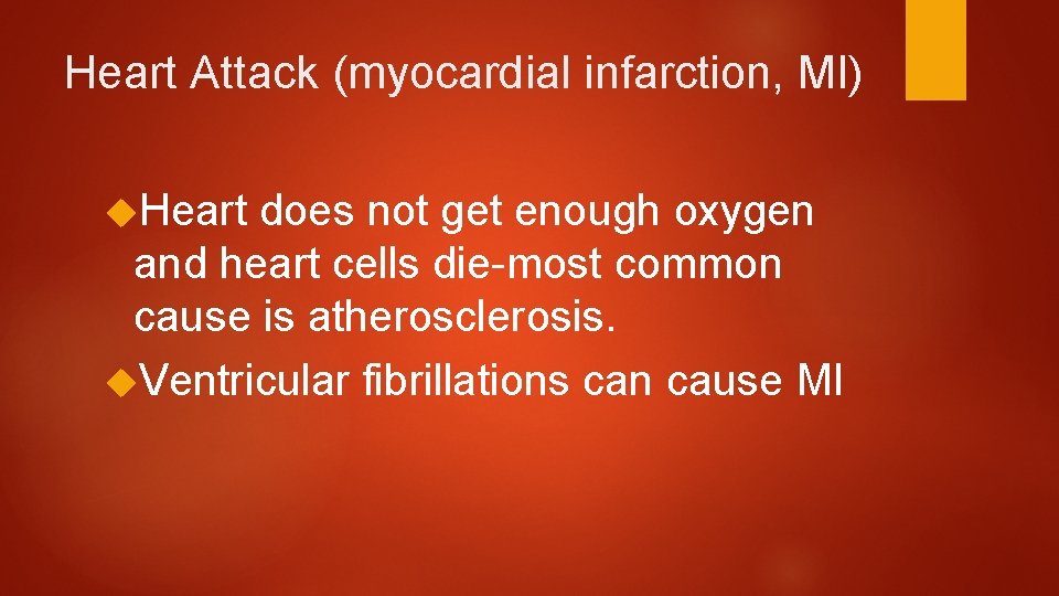 Heart Attack (myocardial infarction, MI) Heart does not get enough oxygen and heart cells