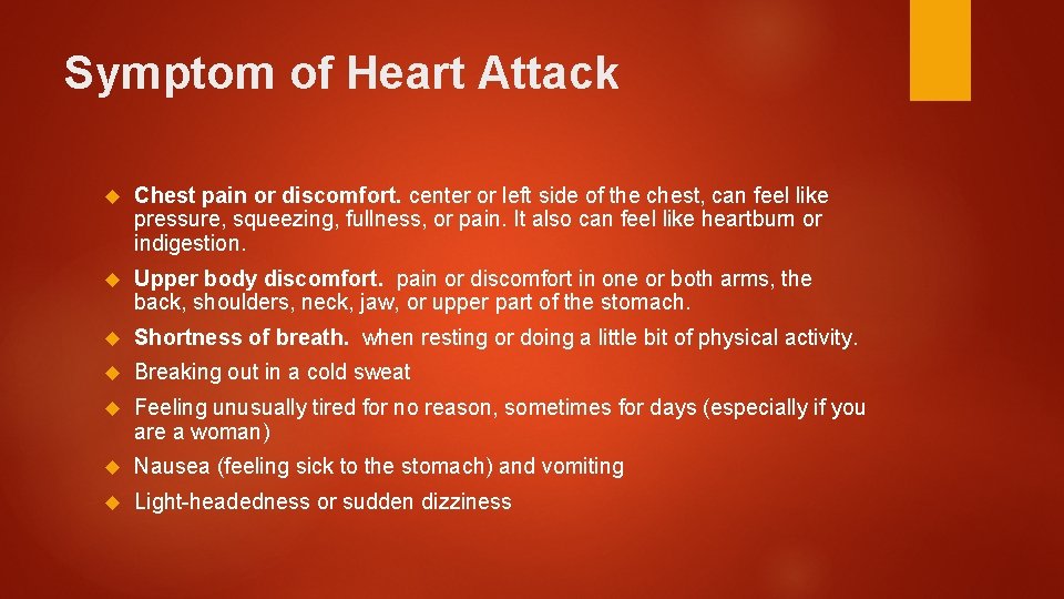 Symptom of Heart Attack Chest pain or discomfort. center or left side of the