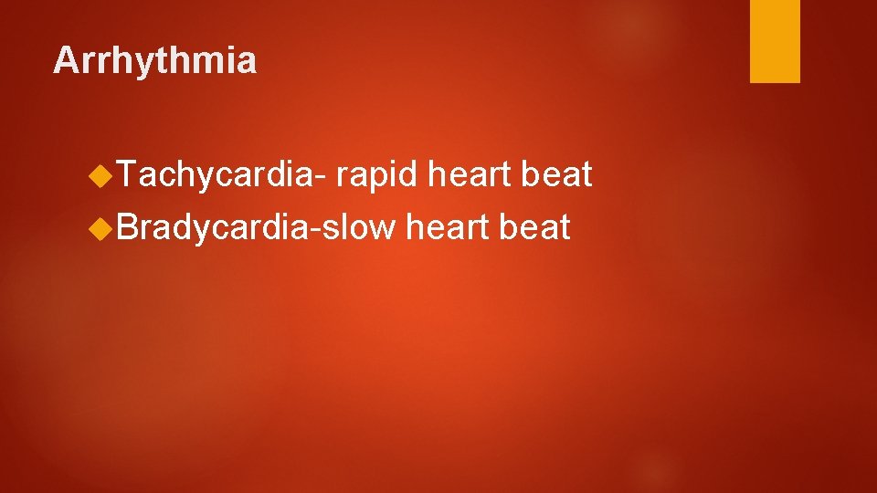 Arrhythmia Tachycardia- rapid heart beat Bradycardia-slow heart beat 