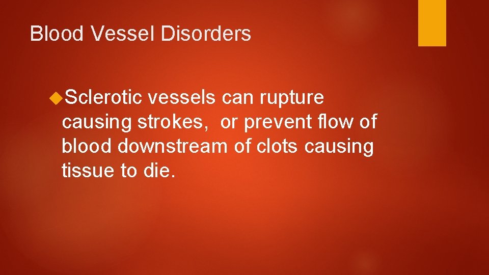 Blood Vessel Disorders Sclerotic vessels can rupture causing strokes, or prevent flow of blood