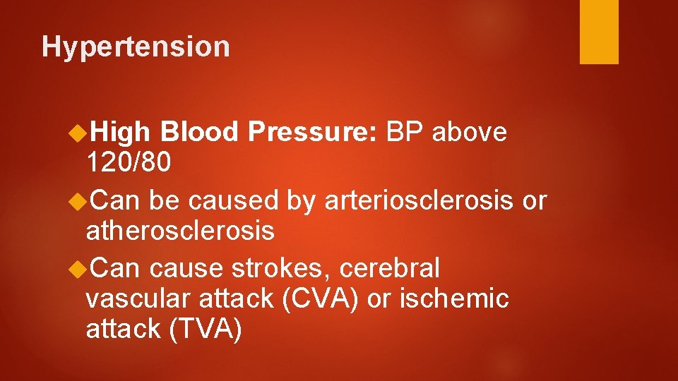 Hypertension High Blood Pressure: BP above 120/80 Can be caused by arteriosclerosis or atherosclerosis