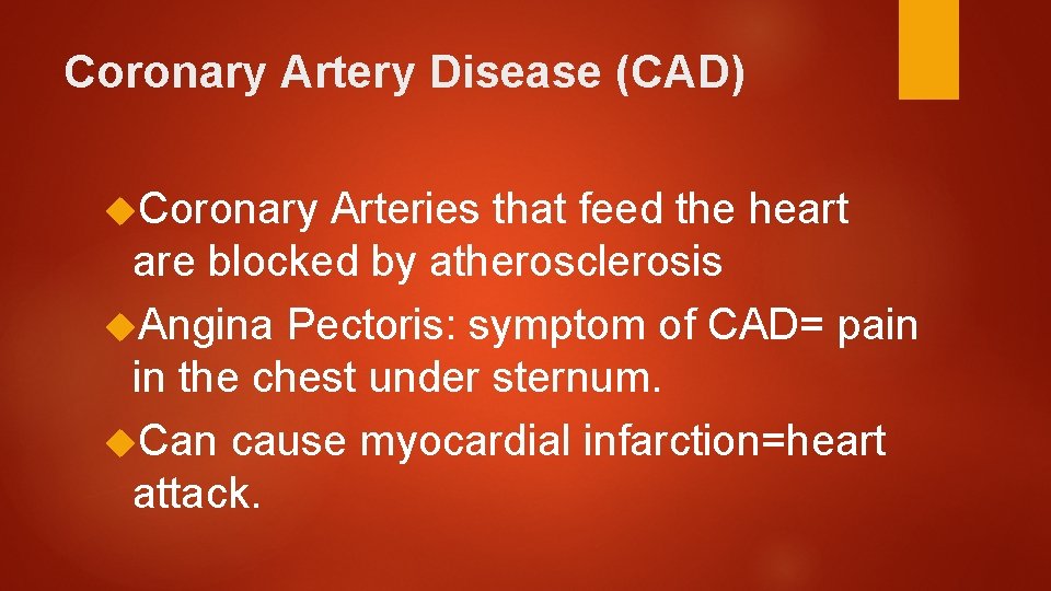 Coronary Artery Disease (CAD) Coronary Arteries that feed the heart are blocked by atherosclerosis