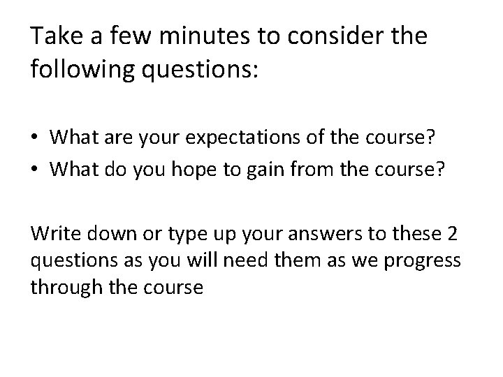 Take a few minutes to consider the following questions: • What are your expectations