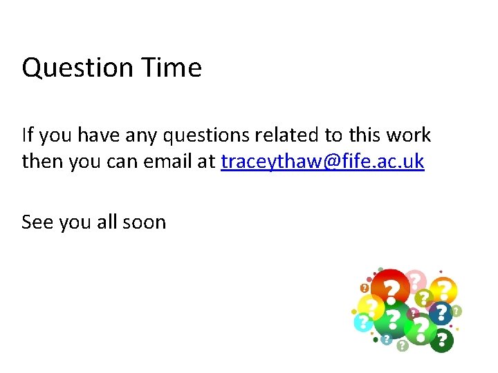 Question Time If you have any questions related to this work then you can