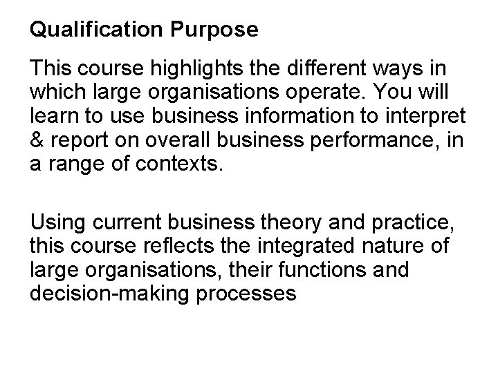 Qualification Purpose This course highlights the different ways in which large organisations operate. You