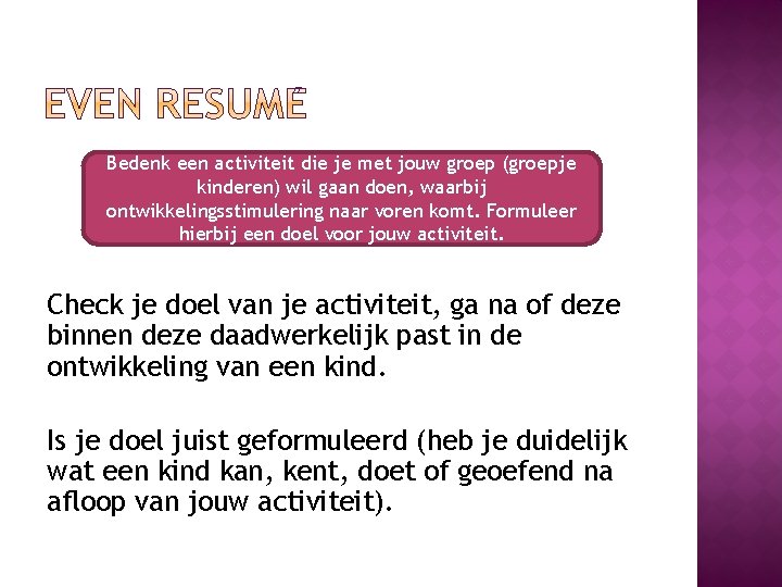 Bedenk een activiteit die je met jouw groep (groepje kinderen) wil gaan doen, waarbij