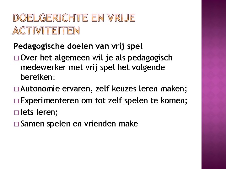 Pedagogische doelen van vrij spel � Over het algemeen wil je als pedagogisch medewerker