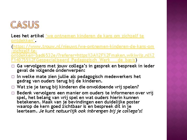 Lees het artikel ‘we ontnemen kinderen de kans om zichzelf te ontdekken’. (https: //www.