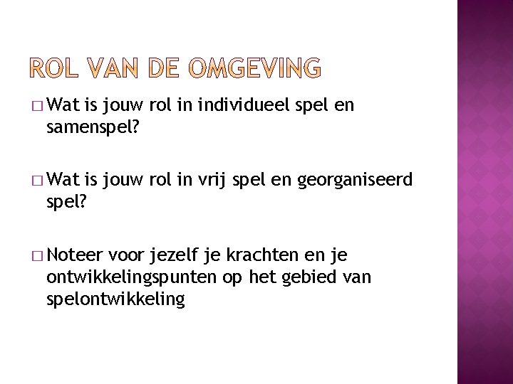 � Wat is jouw rol in individueel spel en samenspel? � Wat is jouw