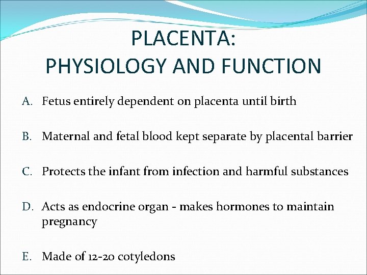 PLACENTA: PHYSIOLOGY AND FUNCTION A. Fetus entirely dependent on placenta until birth B. Maternal