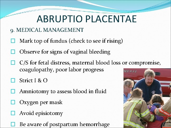 ABRUPTIO PLACENTAE 9. MEDICAL MANAGEMENT � Mark top of fundus (check to see if