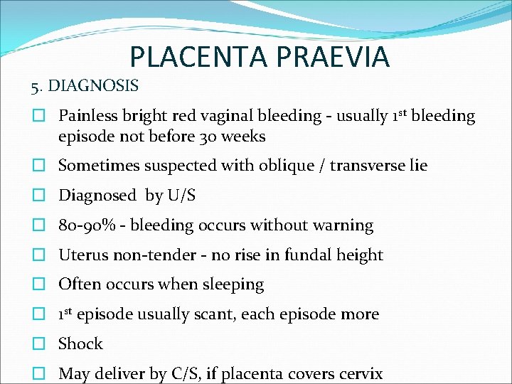 PLACENTA PRAEVIA 5. DIAGNOSIS � Painless bright red vaginal bleeding - usually 1 st