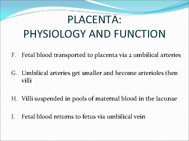 PLACENTA: PHYSIOLOGY AND FUNCTION F. Fetal blood transported to placenta via 2 umbilical arteries