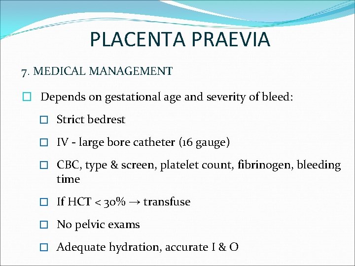 PLACENTA PRAEVIA 7. MEDICAL MANAGEMENT � Depends on gestational age and severity of bleed: