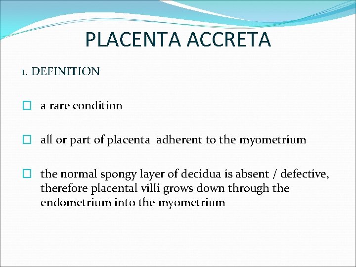 PLACENTA ACCRETA 1. DEFINITION � a rare condition � all or part of placenta