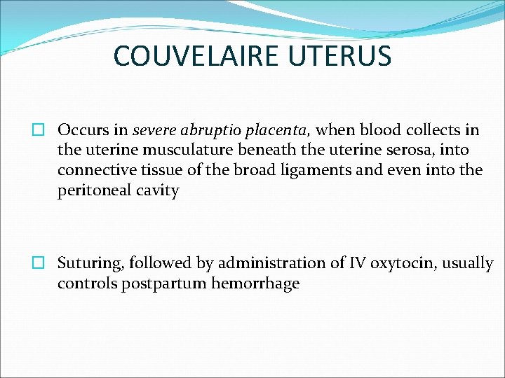 COUVELAIRE UTERUS � Occurs in severe abruptio placenta, when blood collects in the uterine